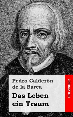 Das Leben Ein Traum: (La Vida Es Sueno) - De La Barca, Pedro Calderon