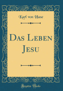 Das Leben Jesu (Classic Reprint)