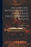 Das Leben Jesu, kritisch bearbeitet. Zweiter Band. Zweite, verbesserte Auflage.