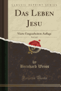 Das Leben Jesu, Vol. 2 of 2: Vierte Umgearbeitete Auflage (Classic Reprint)