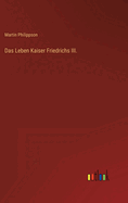 Das Leben Kaiser Friedrichs III.