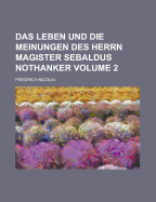 Das Leben Und Die Meinungen Des Herrn Magister Sebaldus Nothanker Volume 2