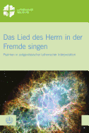 Das Lied Des Herrn in Der Fremde Singen: Psalmen in Zeitgenossischer Lutherischer Interpretation