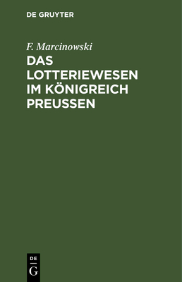 Das Lotteriewesen im Knigreich Preuen - Marcinowski, F