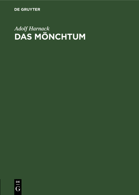 Das Mnchtum: Seine Ideale Und Seine Geschichte - Harnack, Adolf