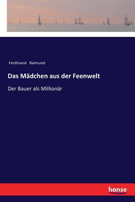 Das M?dchen aus der Feenwelt: Der Bauer als Million?r - Raimund, Ferdinand