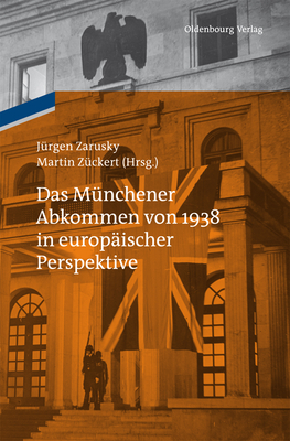 Das M?nchener Abkommen von 1938 in europ?ischer Perspektive - Zarusky, J?rgen (Editor), and Z?ckert, Martin (Editor)