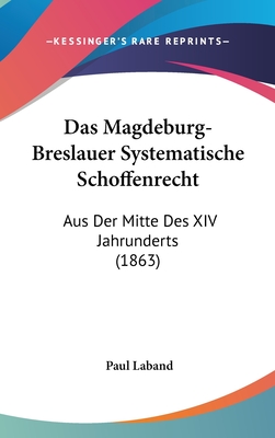 Das Magdeburg-Breslauer Systematische Schoffenrecht: Aus Der Mitte Des XIV Jahrunderts (1863) - Laband, Paul