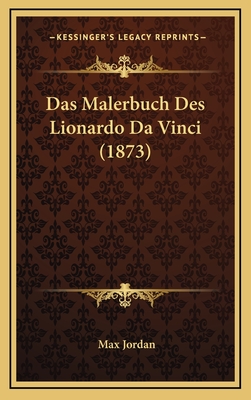 Das Malerbuch Des Lionardo Da Vinci (1873) - Jordan, Max