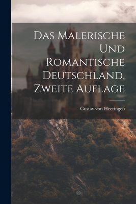 Das Malerische Und Romantische Deutschland, Zweite Auflage - Heeringen, Gustav Von