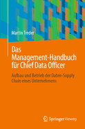 Das Management-Handbuch F?r Chief Data Officer: Aufbau Und Betrieb Der Daten-Supply Chain Eines Unternehmens
