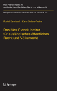 Das Max-Planck-Institut F?r Ausl?ndisches ?ffentliches Recht Und Vlkerrecht: Geschichte Und Entwicklung Von 1949 Bis 2013