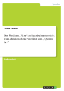 Das Medium "film Im Spanischunterricht. Zum Didaktischen Potential Von "quiero Ser