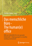 Das Menschliche Bro - The Human(e) Office: Hilfe Zur Selbsthilfe Fr Eine Gesunde Arbeitswelt - Helping People to a Healthy Working Environment