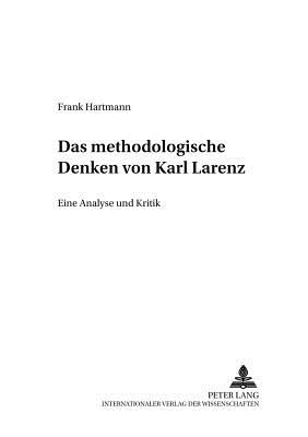 Das Methodologische Denken Bei Karl Larenz: Eine Analyse Und Kritik - Weimar, Robert (Editor), and Hartmann, Frank