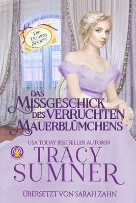 Das Missgeschick des verruchten Mauerblmchens - Zahn, Sarah (Translated by), and Sumner, Tracy