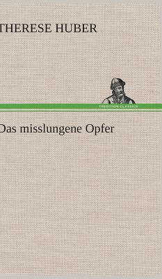 Das Misslungene Opfer - Huber, Therese