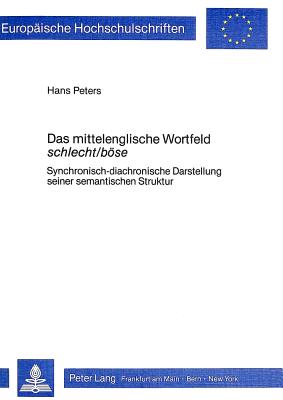 Das Mittelenglische Wortfeld Schlecht/Boese: Synchronisch-Diachronische Darstellung Seiner Semantischen Struktur - Peters, Hans