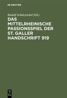 Das Mittelrheinische Passionsspiel Der St. Galler Handschrift 919 - Schutzeichel, Rudolf (Editor)