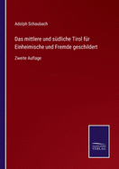 Das mittlere und sdliche Tirol fr Einheimische und Fremde geschildert: Zweite Auflage