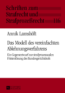 Das Modell des vereinfachten Ablehnungsverfahrens: Ein Gegenentwurf zur strafprozessualen Fristenloesung des Bundesgerichtshofs