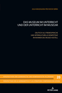 Das Museum im Unterricht und der Unterricht im Museum: Deutsch als Fremdsprache und interkulturelle Kompetenz im Rahmen des Museo Vostell