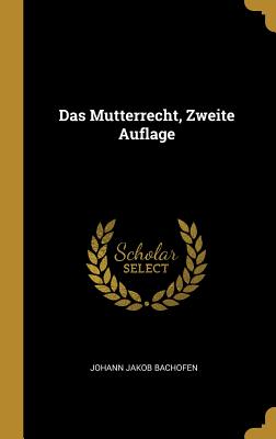 Das Mutterrecht, Zweite Auflage - Bachofen, Johann Jakob