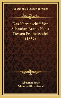 Das Narrenschiff Von Sebastian Brant, Nebst Dessen Freiheitstafel (1839) - Brant, Sebastian, and Strobel, Adam Walther