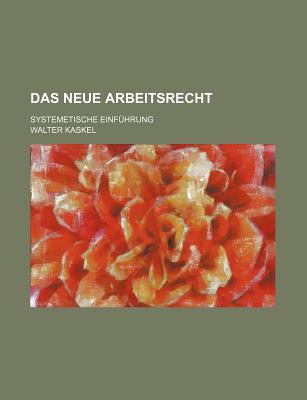 Das Neue Arbeitsrecht: Systemetische Einf?hrung. - Kaskel, Walter