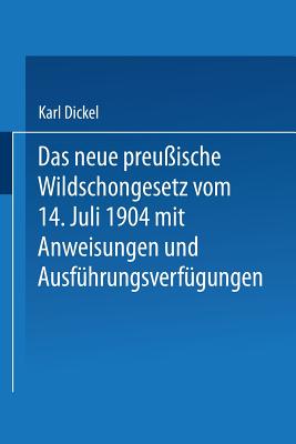 Das Neue Preuische Wildschongesetz Vom 14. Juli 1904 Mit Anweisungen Und Ausfhrungsverfgungen - Dickel, Karl