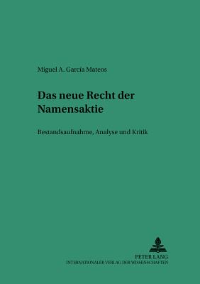 Das Neue Recht Der Namensaktie: Bestandsaufnahme, Analyse Und Kritik - Martinek, Michael (Editor), and Garcia Mateos, Miguel A