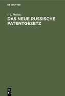 Das Neue Russische Patentgesetz: Der Gewerbliche Rechtsschutz in Ru?land Unter Besonderer Ber?cksichtigung Des Rechtes Der Ausl?nder