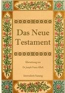 Das Neue Testament. Aus der Vulgata mit Bezug auf den Grundtext neu bersetzt, von Dr. Joseph Franz Allioli.: Unrevidierte Fassung mit den Vorreden nach der Ausgabe Landshut, 1838.