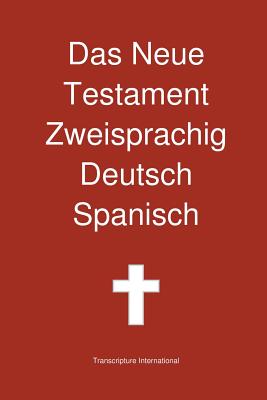 Das Neue Testament Zweisprachig, Deutsch - Spanisch - Transcripture International (Editor)