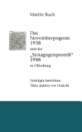 Das Novemberpogrom 1938 und der "Synagogenproze" 1948 in Offenburg: Verfolgte berichten. Tter stehen vor Gericht.