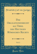 Das Obligationenrecht ALS Theil Des Heutigen Romischen Rechts, Vol. 2 (Classic Reprint)