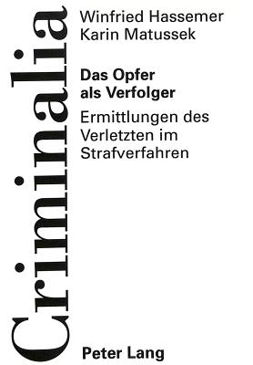 Das Opfer ALS Verfolger: Ermittlungen Des Verletzten Im Strafverfahren - Volk, Klaus (Editor), and Hassemer, Winfried, and Matussek, Karin