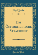 Das Osterreichische Strafrecht (Classic Reprint)