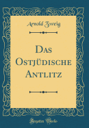 Das Ostjudische Antlitz (Classic Reprint)