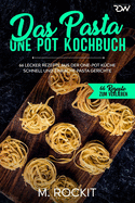 Das Pasta One Pot Kochbuch, 66 Lecker Rezepte aus der One-Pot K?che.: Schnell und einfache Pasta Gerichte.