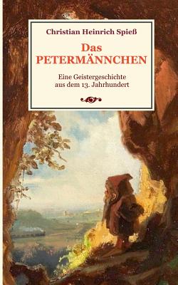 Das Peterm?nnchen - Eine Geistergeschichte aus dem 13. Jahrhundert - Spie?, Christian Heinrich