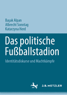 Das politische Fu?ballstadion: Identit?tsdiskurse und Machtk?mpfe