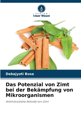 Das Potenzial von Zimt bei der Bek?mpfung von Mikroorganismen - Bose, Debajyoti