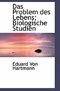 Das Problem Des Lebens; Biologische Studien