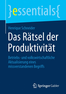 Das R?tsel Der Produktivit?t: Betriebs- Und Volkswirtschaftliche Aktualisierung Eines Missverstandenen Begriffs