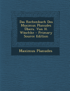 Das Rechenbuch Des Maximus Planudes Ubers. Von H. Waschke - Planudes, Maximus