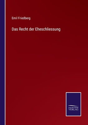 Das Recht der Eheschliessung - Friedberg, Emil