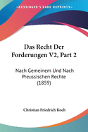 Das Recht Der Forderungen V2, Part 2: Nach Gemeinem Und Nach Preussischen Rechte (1859)