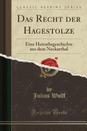 Das Recht Der Hagestolze: Eine Heirathsgeschichte Aus Dem Neckarthal (Classic Reprint)