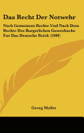 Das Recht Der Notwehr: Nach Gemeinem Rechte Und Nach Dem Rechte Des Burgerlichen Gesetzbuchs Fur Das Deutsche Reich (1900) - Muller, Georg